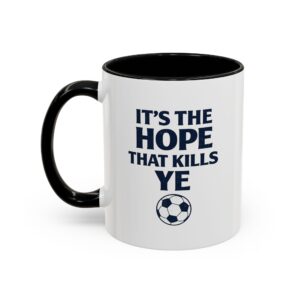 Scotland Football Mug - It's The Hope That Kills Ye